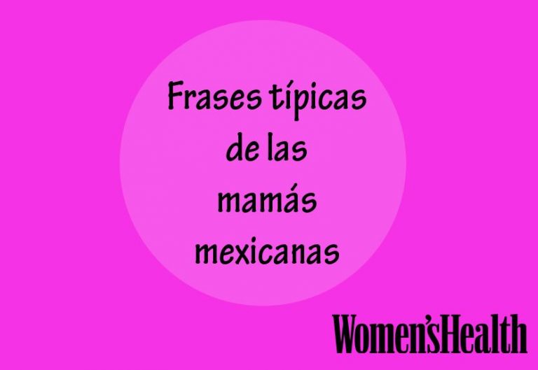Frases típicas de las mamás mexicanas - Revista Cosmopolitan